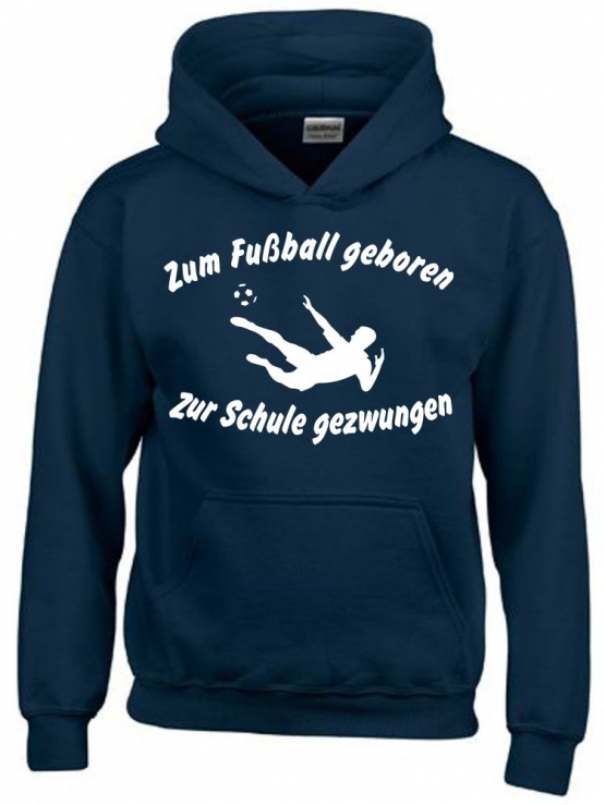 ZUM FUSSBALL GEBOREN - ZUR SCHULE GEZWUNGEN ! Hoodie Sweatshirt mit Kapuze Gr. 116 128 140 152 164 cm