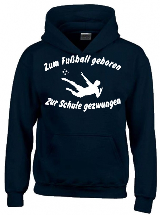 ZUM FUSSBALL GEBOREN - ZUR SCHULE GEZWUNGEN ! Hoodie Sweatshirt mit Kapuze Gr. 116 128 140 152 164 cm