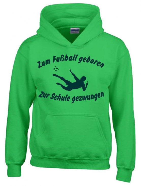 ZUM FUSSBALL GEBOREN - ZUR SCHULE GEZWUNGEN ! Hoodie Sweatshirt mit Kapuze Gr. 116 128 140 152 164 cm