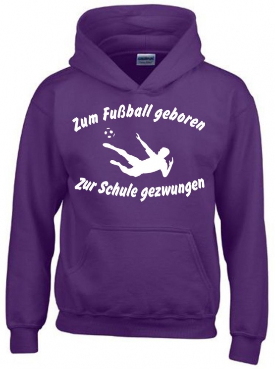 ZUM FUSSBALL GEBOREN - ZUR SCHULE GEZWUNGEN ! Hoodie Sweatshirt mit Kapuze Gr. 116 128 140 152 164 cm