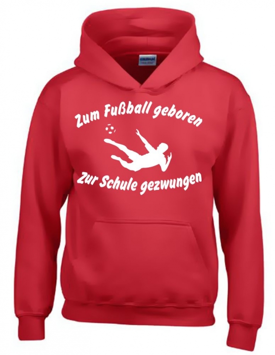 ZUM FUSSBALL GEBOREN - ZUR SCHULE GEZWUNGEN ! Hoodie Sweatshirt mit Kapuze Gr. 116 128 140 152 164 cm