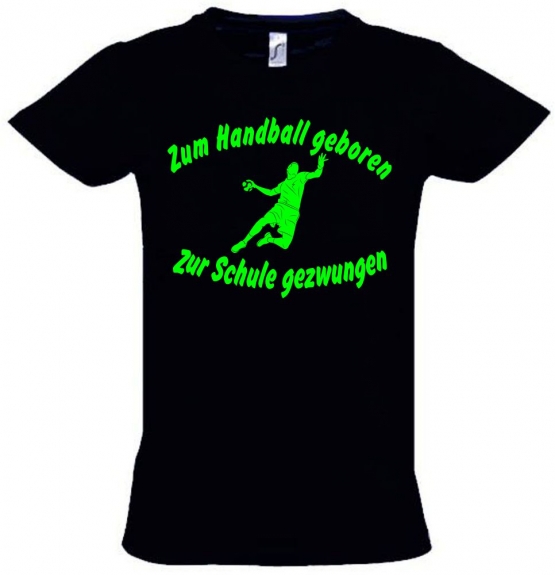 ZUM HANDBALL GEBOREN - ZUR SCHULE GEZWUNGEN ! T-Shirt Gr. 116 128 140 152 164 cm