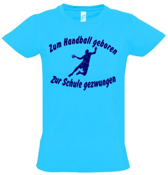 ZUM HANDBALL GEBOREN - ZUR SCHULE GEZWUNGEN ! T-Shirt Gr. 116 128 140 152 164 cm