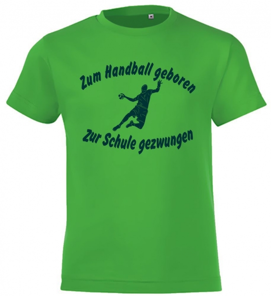 ZUM HANDBALL GEBOREN - ZUR SCHULE GEZWUNGEN ! T-Shirt Gr. 116 128 140 152 164 cm