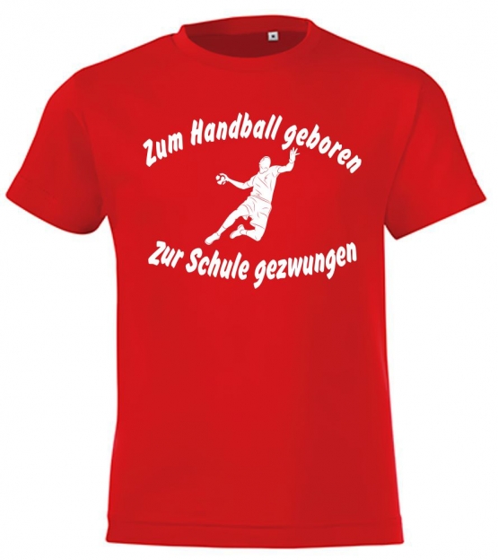 ZUM HANDBALL GEBOREN - ZUR SCHULE GEZWUNGEN ! T-Shirt Gr. 116 128 140 152 164 cm