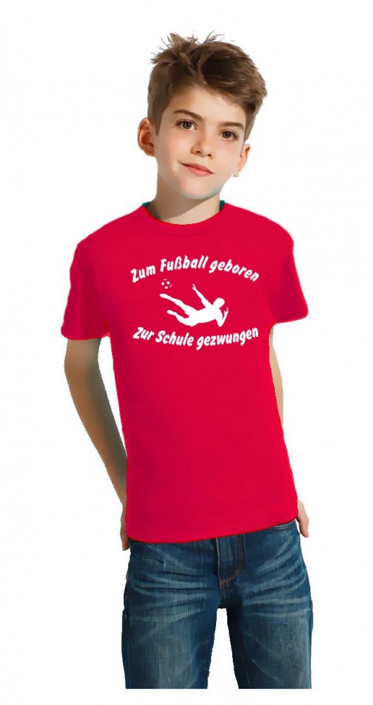 ZUM FUSSBALL GEBOREN - ZUR SCHULE GEZWUNGEN ! T-Shirt Gr. 116 128 140 152 164 cm