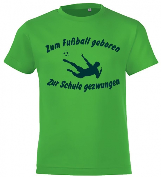 ZUM FUSSBALL GEBOREN - ZUR SCHULE GEZWUNGEN ! T-Shirt Gr. 116 128 140 152 164 cm