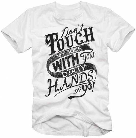 Dont touch my Soul with your Dirty Hands ! Logo T-Shirt S M L XL 2XL 3XL White Black