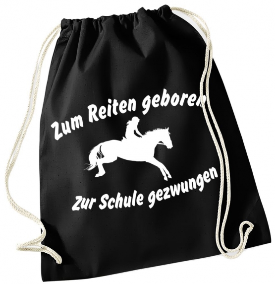 Zum Reiten geboren - Zur Schule gezwungen ! Turnbeutel Schwarz