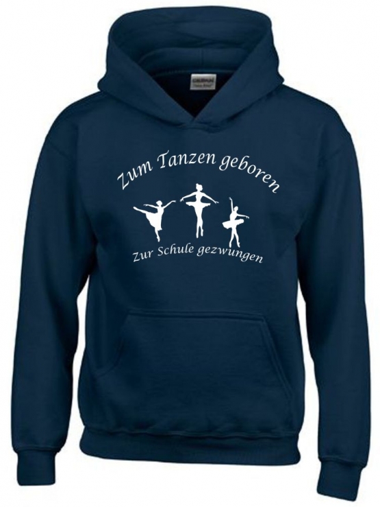 Zum Tanzen geboren - Zur Schule gezwungen ! Hoodie Sweatshirt mit Kapuze Gr. 116 128 140 152 164 Ballet Jazzdance