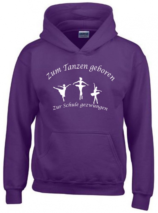 Zum Tanzen geboren - Zur Schule gezwungen ! Hoodie Sweatshirt mit Kapuze Gr. 116 128 140 152 164 Ballet Jazzdance