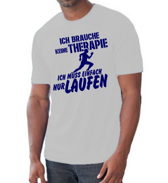 Running Shirt - Ich brauche keine Therapie - Ich muss einfach nur Laufen ! für Herren XS S M L XL XXL vers. Farben Jogging Lauf T-Shirt