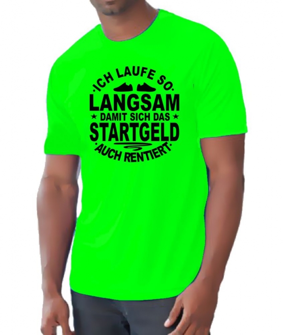 Running Shirt - Ich laufe so langsam damit sich das Startgeld rentiert ! für Herren XS S M L XL XXL vers. Farben Jogging Lauf T-Shirt