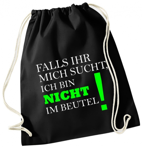 Falls Ihr mich sucht ! Ich bin nicht im Beutel ! ! Turnbeutel Schwarz