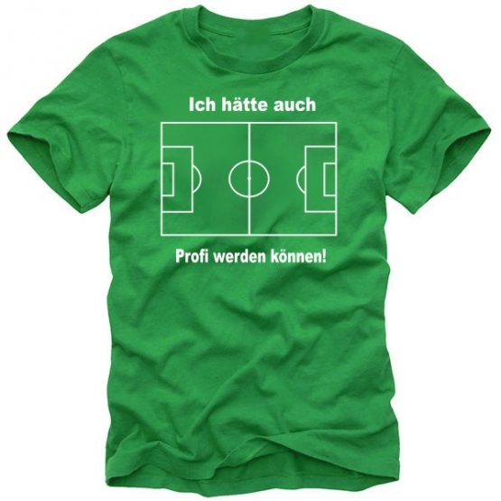 Fussball T-shirt  Ich hätte auch Profi werden können