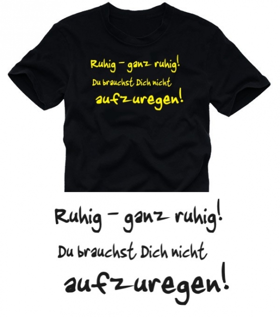 GANZ RUHIG BLEIBEN... T-SHIRT