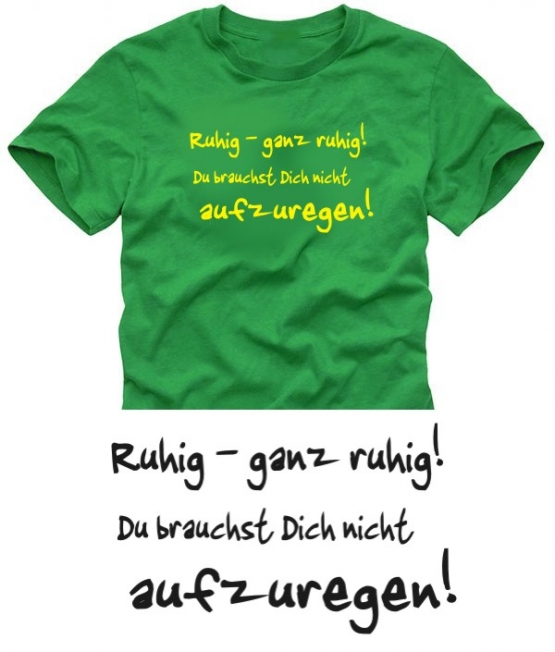 GANZ RUHIG BLEIBEN... T-SHIRT