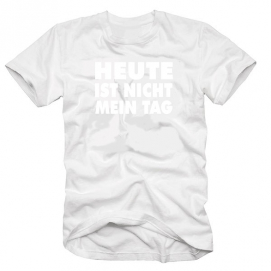 HEUTE IST NICHT MEIN TAG t-shirt