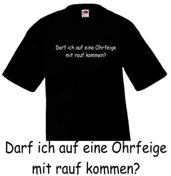 Darf ich auf eine Ohrfeige mit rauf kommen? T-SHIRT