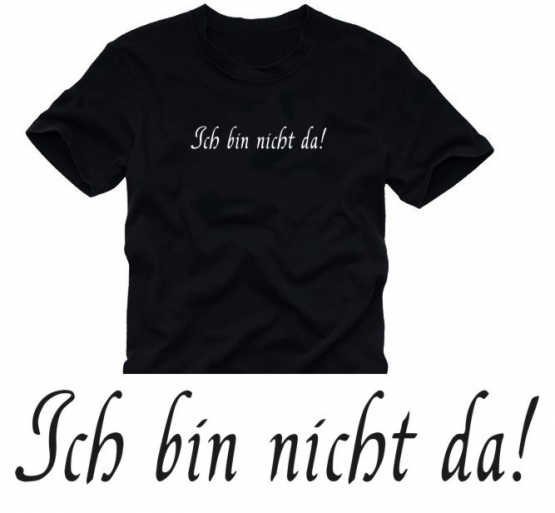 ICH BIN NICHT DA - TSHIRT