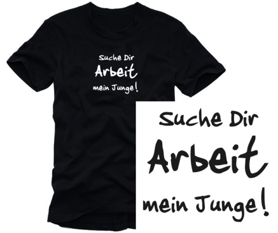 Suche Dir Arbeit, Mein Junge T-SHIRT