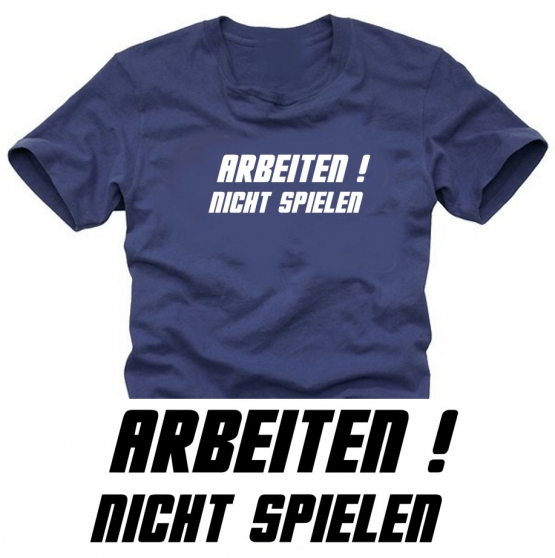 ARBEITEN ! nicht spielen !  T-SHIRT S M L XL XXL XXXL