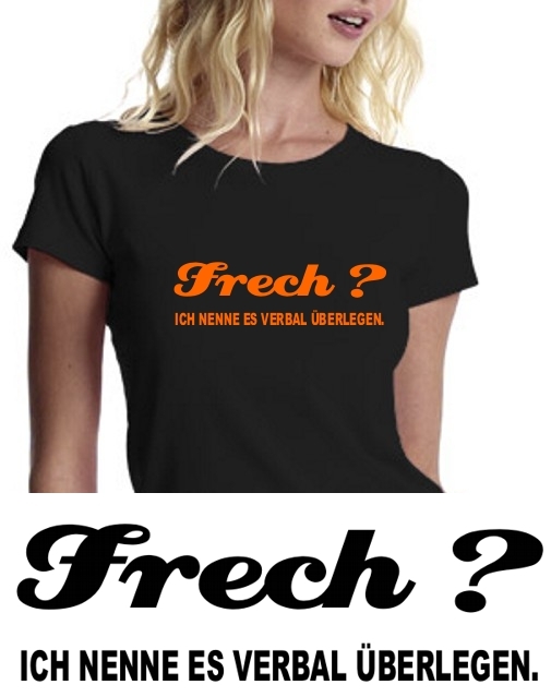 FRECH ??? Ich nenne es verbal überlegen !!! girly T-SHIRT