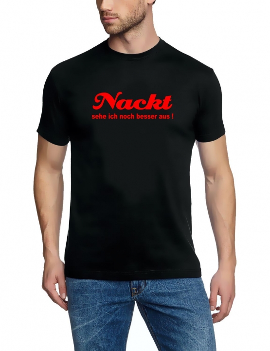 NACKT sehe ich NOCH BESSER AUS !  t-shirt schwarz S-XXXL