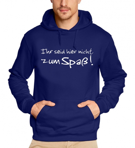 Ihr seid hier nicht zum Spaß SWEATSHIRT XS S M L XL XXL XXXL