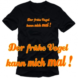 Der frühe Vogel kann mich mal ! T-SHIRT SHIRT