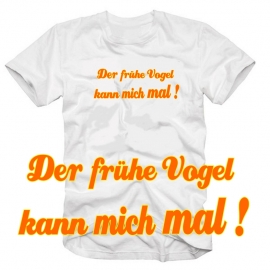 Der frühe Vogel kann mich mal ! T-SHIRT SHIRT