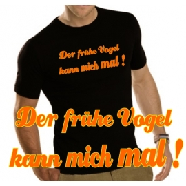 Der frühe Vogel kann mich mal ! T-SHIRT SHIRT