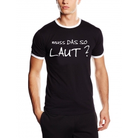 MUSS DAS SO LAUT ? Ringer T-Shirt