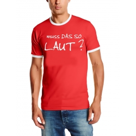 MUSS DAS SO LAUT ? Ringer T-Shirt