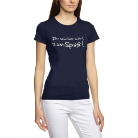 Ihr seid hier nicht zum Spaß DAMEN T-SHIRT girly