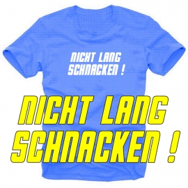 NICHT LANG SCHNACKEN ! T-SHIRT