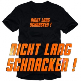 NICHT LANG SCHNACKEN ! T-SHIRT