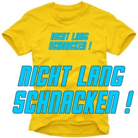 NICHT LANG SCHNACKEN ! T-SHIRT