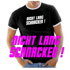 NICHT LANG SCHNACKEN ! T-SHIRT