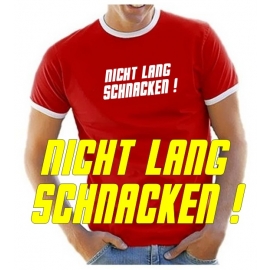 NICHT LANG SCHNACKEN ! T-SHIRT