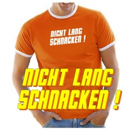 NICHT LANG SCHNACKEN ! T-SHIRT