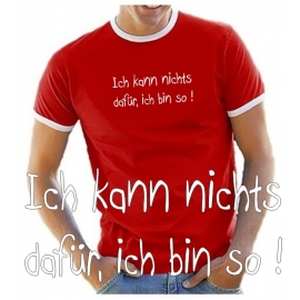 Ich kann nichts dafür, ich bin so ! T-SHIRT RINGER