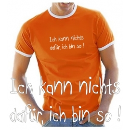 Ich kann nichts dafür, ich bin so ! T-SHIRT RINGER