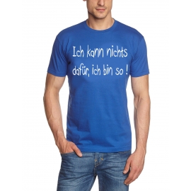 Ich kann nichts dafür - ich bin so T-SHIRT