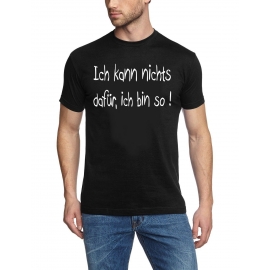 Ich kann nichts dafür - ich bin so T-SHIRT