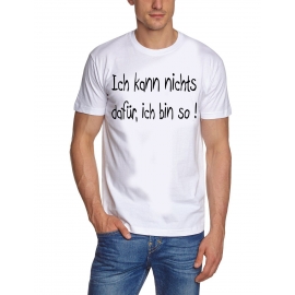 Ich kann nichts dafür - ich bin so T-SHIRT