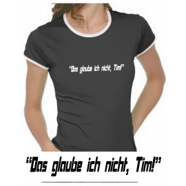 Das glaube ich nicht, Tim! Girly Ringer S M L XL