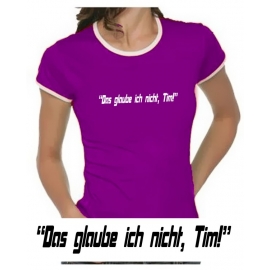 Das glaube ich nicht, Tim! Girly Ringer S M L XL