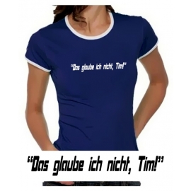 Das glaube ich nicht, Tim! Girly Ringer S M L XL