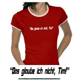 Das glaube ich nicht, Tim! Girly Ringer S M L XL